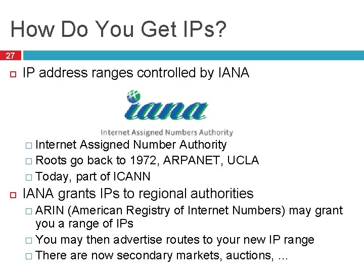 How Do You Get IPs? 27 IP address ranges controlled by IANA � Internet