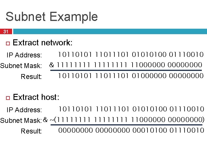 Subnet Example 31 Extract network: IP Address: 10110101 1101 01010100 01110010 Subnet Mask: &