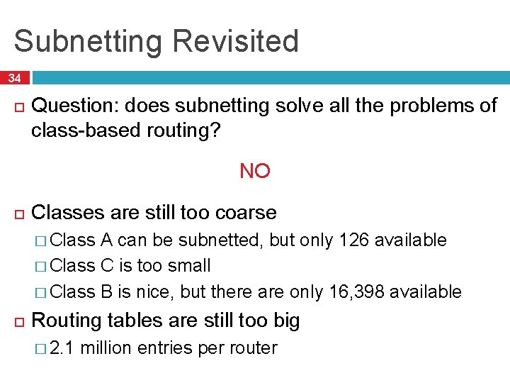 Subnetting Revisited 34 Question: does subnetting solve all the problems of class-based routing? NO