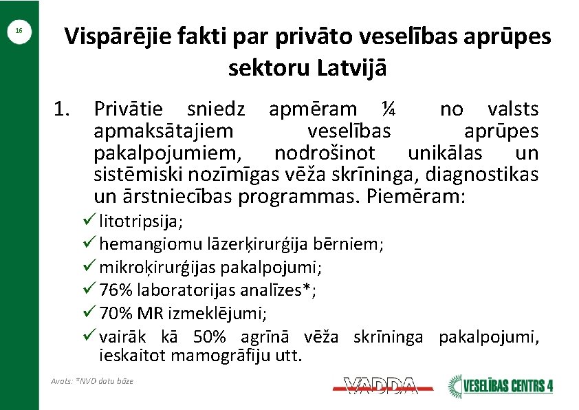 16 Vispārējie fakti par privāto veselības aprūpes sektoru Latvijā 1. Privātie sniedz apmēram ¼