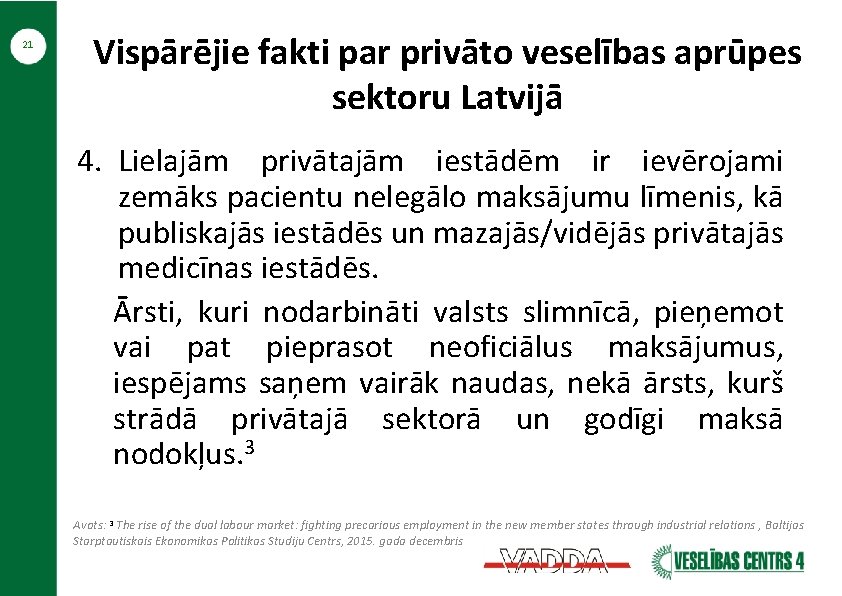 21 Vispārējie fakti par privāto veselības aprūpes sektoru Latvijā 4. Lielajām privātajām iestādēm ir