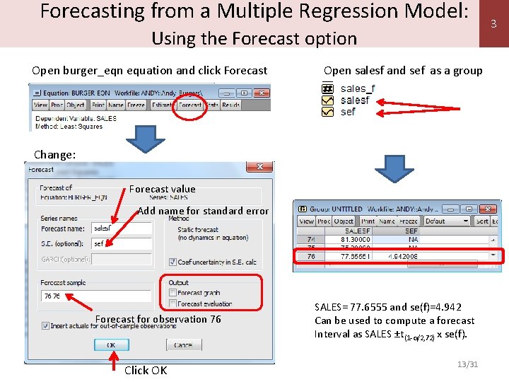 Forecasting from a Multiple Regression Model: Using the Forecast option Open burger_eqn equation and