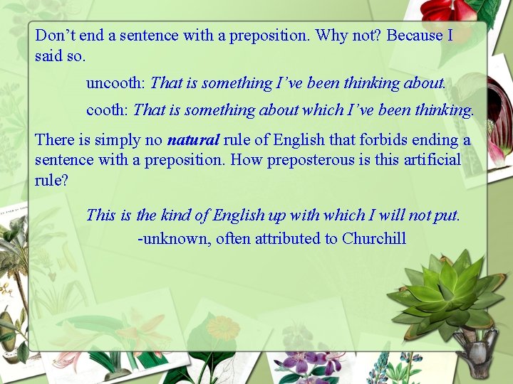 Don’t end a sentence with a preposition. Why not? Because I said so. uncooth: