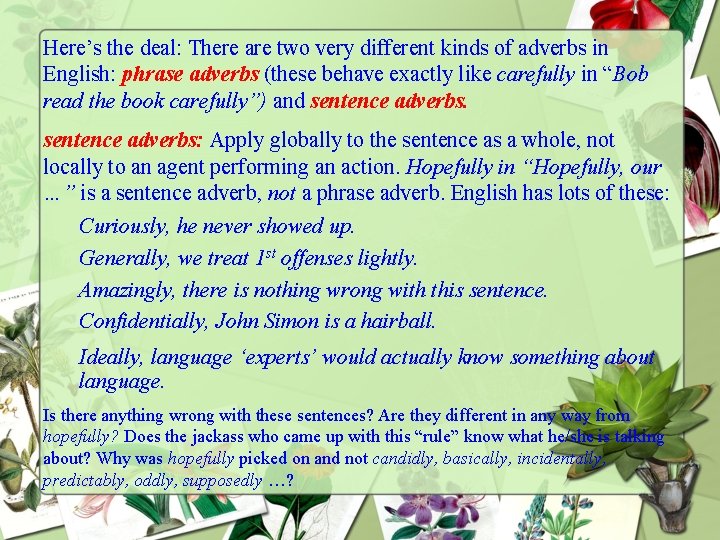 Here’s the deal: There are two very different kinds of adverbs in English: phrase