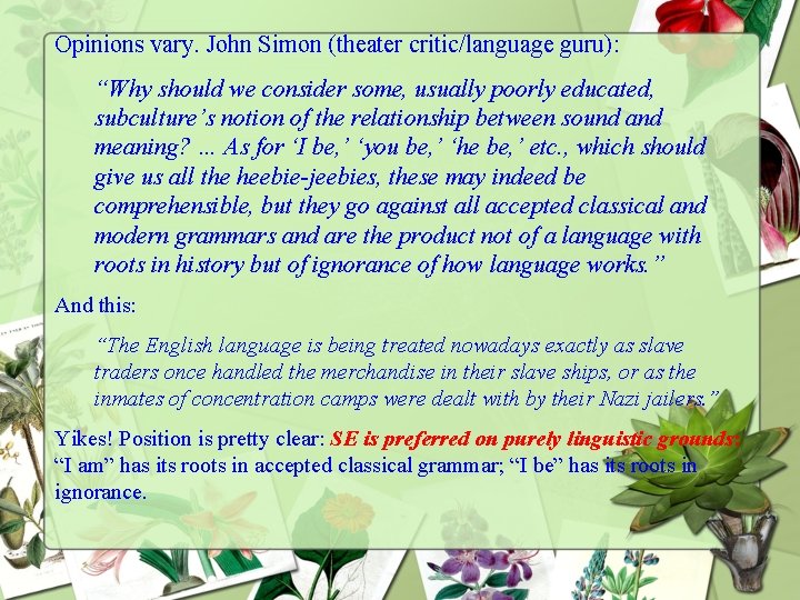 Opinions vary. John Simon (theater critic/language guru): “Why should we consider some, usually poorly