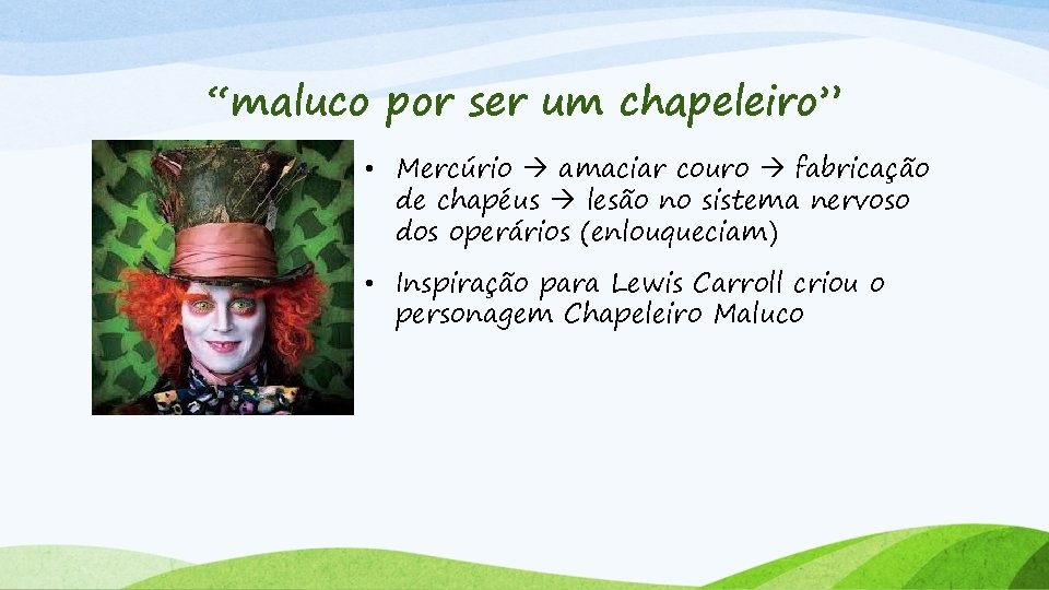 “maluco por ser um chapeleiro” • Mercúrio amaciar couro fabricação de chapéus lesão no