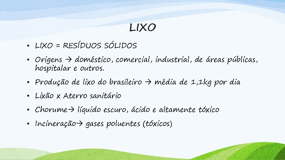 LIXO • LIXO = RESÍDUOS SÓLIDOS • Origens doméstico, comercial, industrial, de áreas públicas,