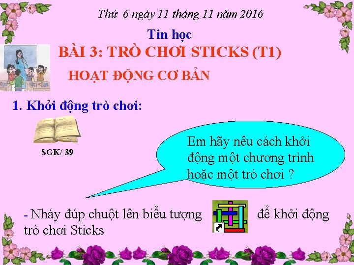 Thứ 6 ngày 11 tháng 11 năm 2016 Tin học BÀI 3: TRÒ CHƠI