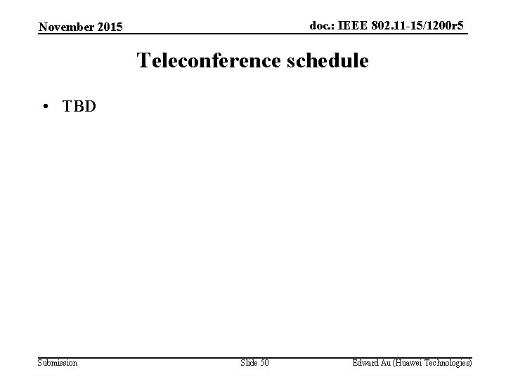 doc. : IEEE 802. 11 -15/1200 r 5 November 2015 Teleconference schedule • TBD