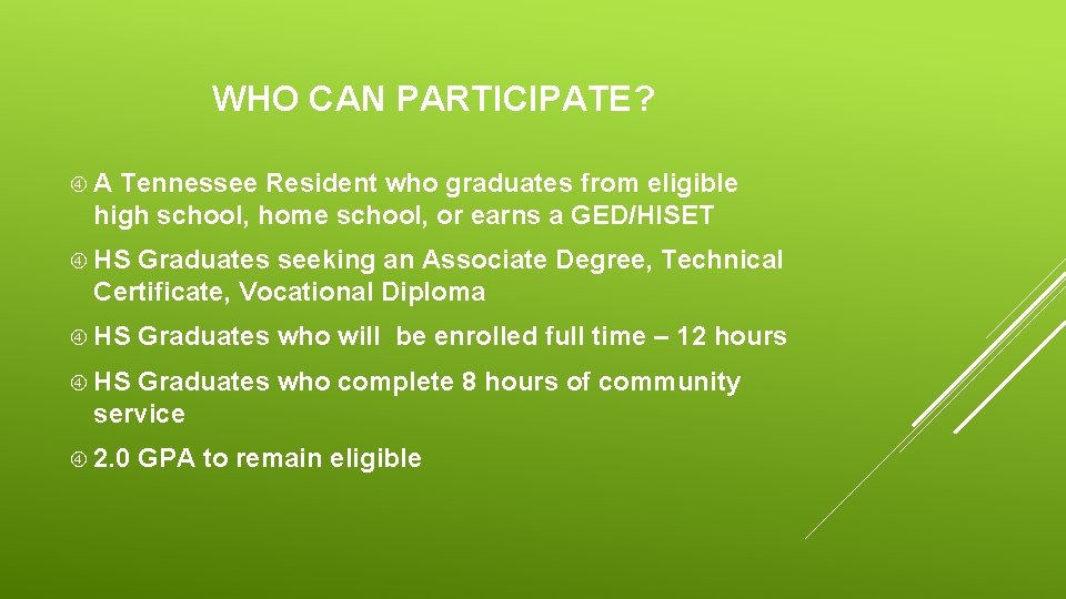 WHO CAN PARTICIPATE? A Tennessee Resident who graduates from eligible high school, home school,