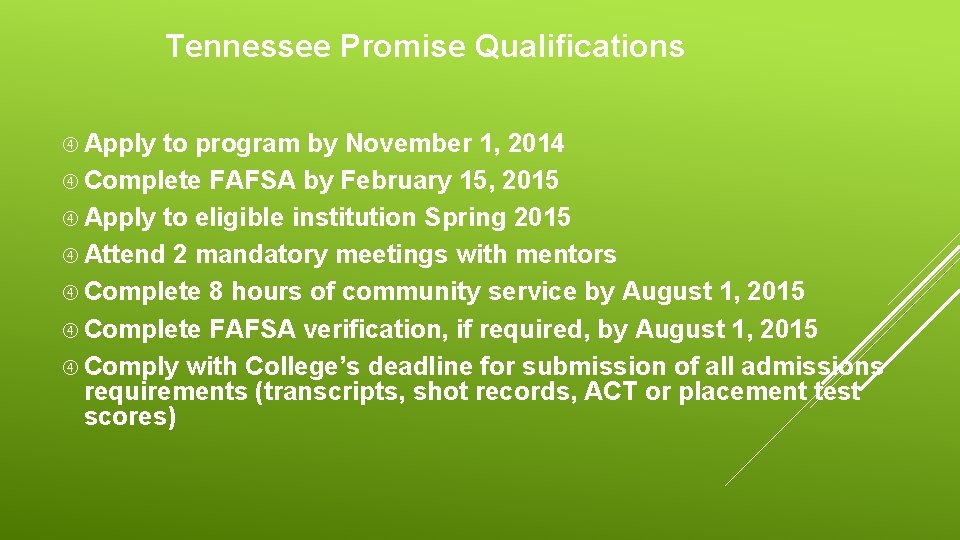Tennessee Promise Qualifications Apply to program by November 1, 2014 Complete FAFSA by February