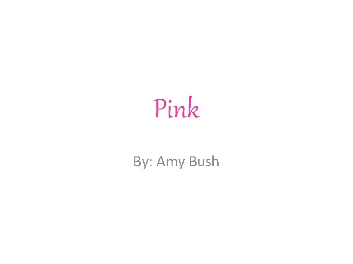 Pink By: Amy Bush 