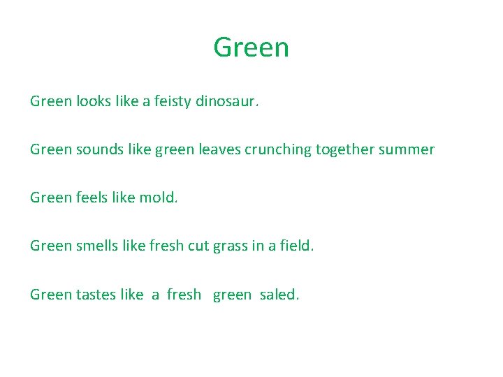 Green looks like a feisty dinosaur. Green sounds like green leaves crunching together summer