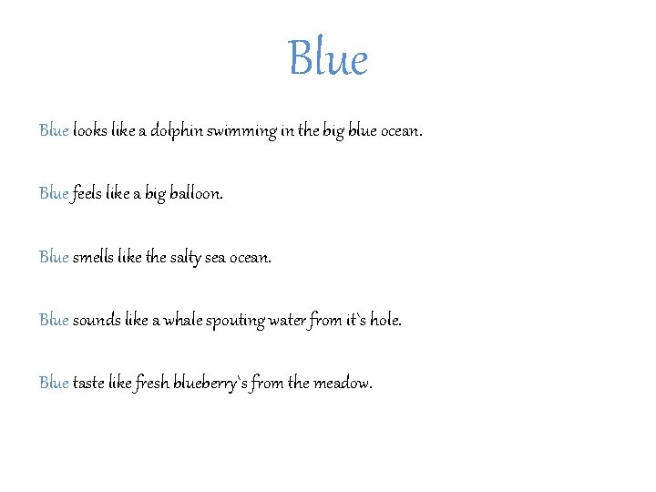 Blue looks like a dolphin swimming in the big blue ocean. Blue feels like