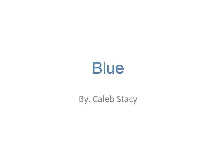 Blue By. Caleb Stacy 