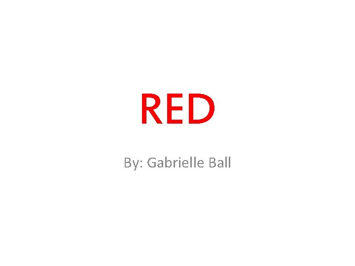 RED By: Gabrielle Ball 