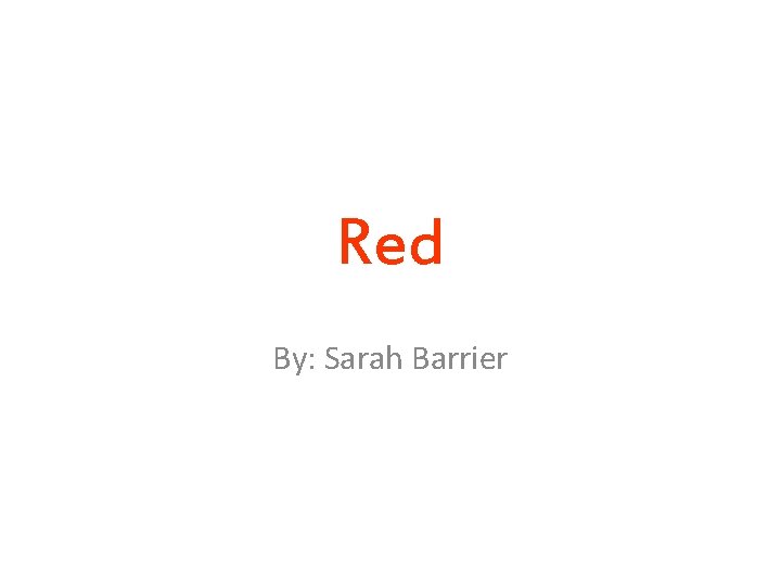 Red By: Sarah Barrier 