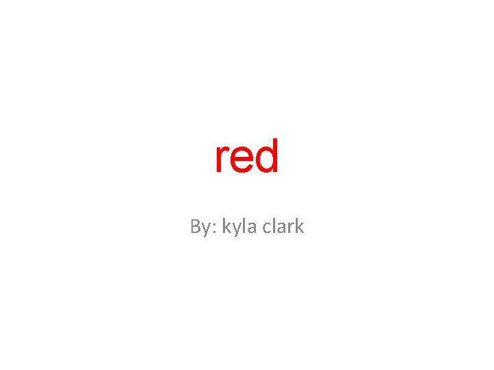 red By: kyla clark 