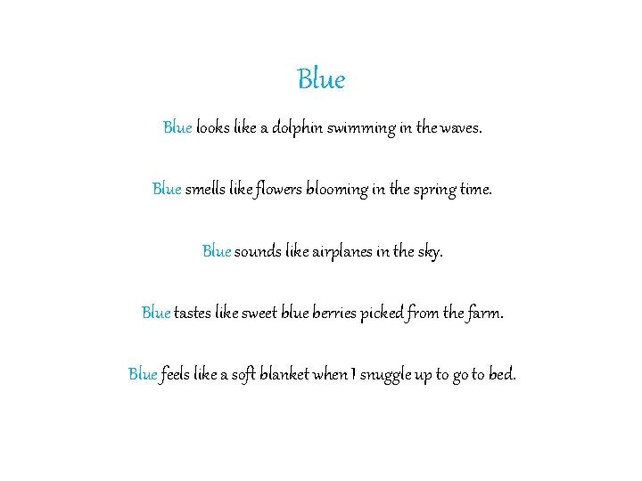 Blue looks like a dolphin swimming in the waves. Blue smells like flowers blooming