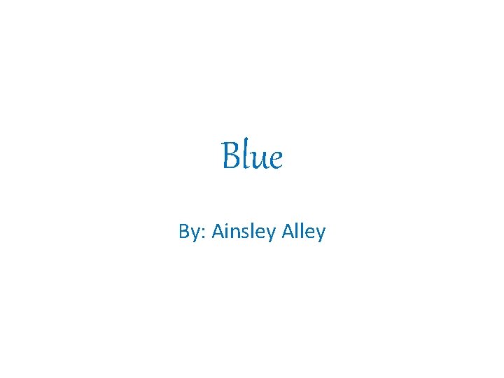 Blue By: Ainsley Alley 