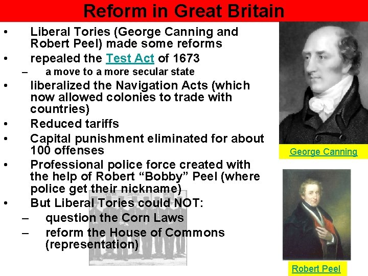 Reform in Great Britain • Liberal Tories (George Canning and Robert Peel) made some