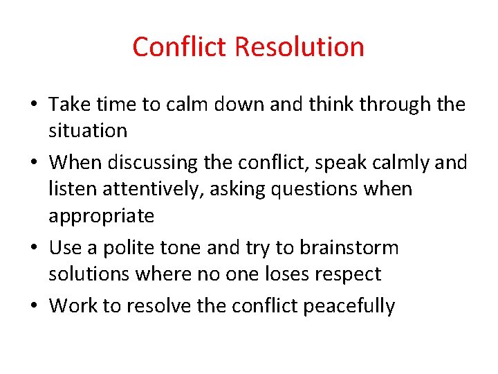 Conflict Resolution • Take time to calm down and think through the situation •