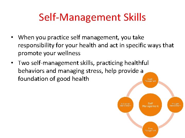 Self-Management Skills • When you practice self management, you take responsibility for your health