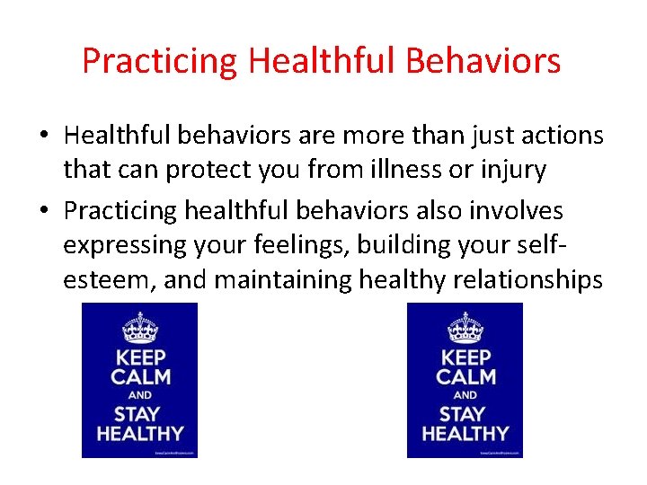 Practicing Healthful Behaviors • Healthful behaviors are more than just actions that can protect