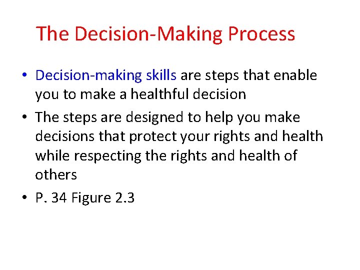 The Decision-Making Process • Decision-making skills are steps that enable you to make a