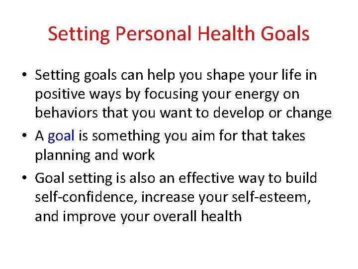 Setting Personal Health Goals • Setting goals can help you shape your life in