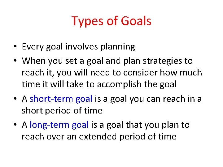 Types of Goals • Every goal involves planning • When you set a goal