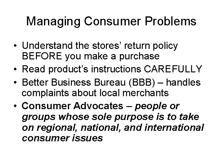 Managing Consumer Problems • Understand the stores’ return policy BEFORE you make a purchase