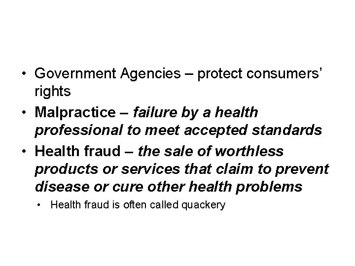  • Government Agencies – protect consumers’ rights • Malpractice – failure by a