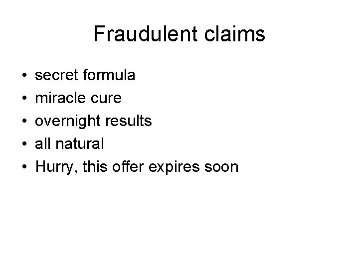 Fraudulent claims • • • secret formula miracle cure overnight results all natural Hurry,