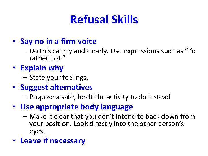 Refusal Skills • Say no in a firm voice – Do this calmly and
