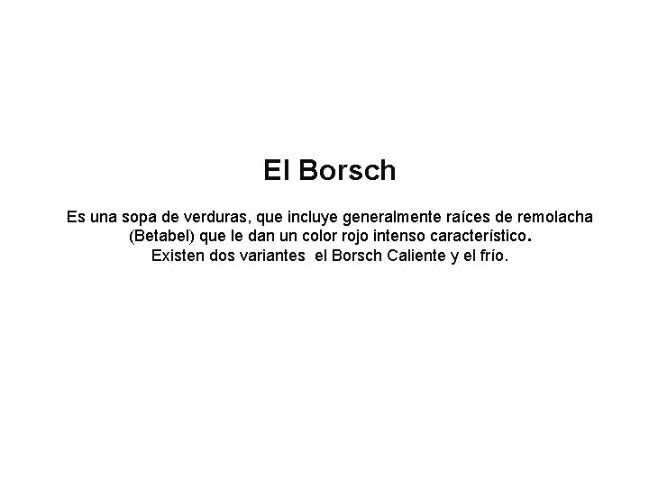 El Borsch Es una sopa de verduras, que incluye generalmente raíces de remolacha (Betabel)