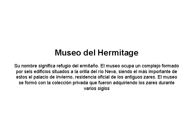 Museo del Hermitage Su nombre significa refugio del ermitaño. El museo ocupa un complejo