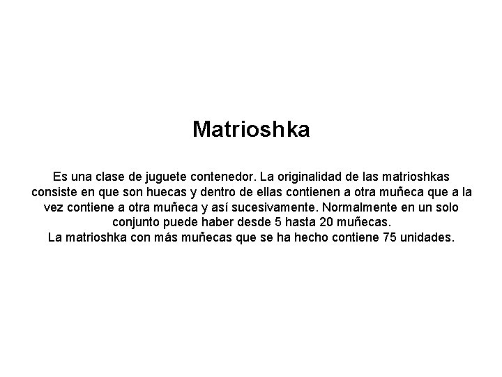 Matrioshka Es una clase de juguete contenedor. La originalidad de las matrioshkas consiste en