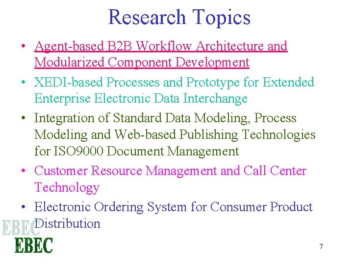Research Topics • Agent-based B 2 B Workflow Architecture and Modularized Component Development •