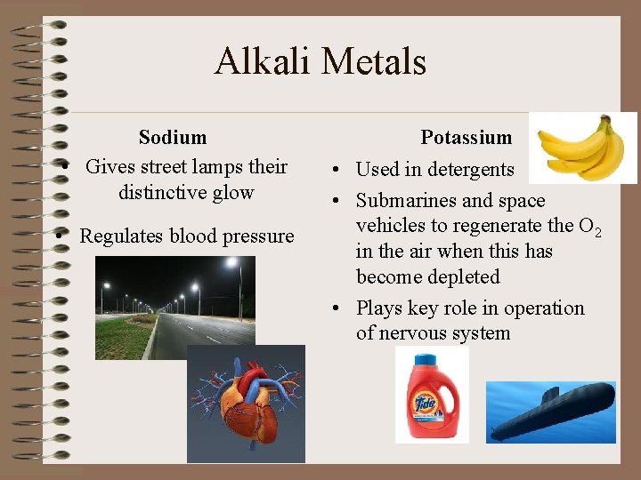 Alkali Metals Sodium • Gives street lamps their distinctive glow • Regulates blood pressure