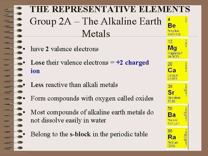 THE REPRESENTATIVE ELEMENTS Group 2 A – The Alkaline Earth Metals • have 2