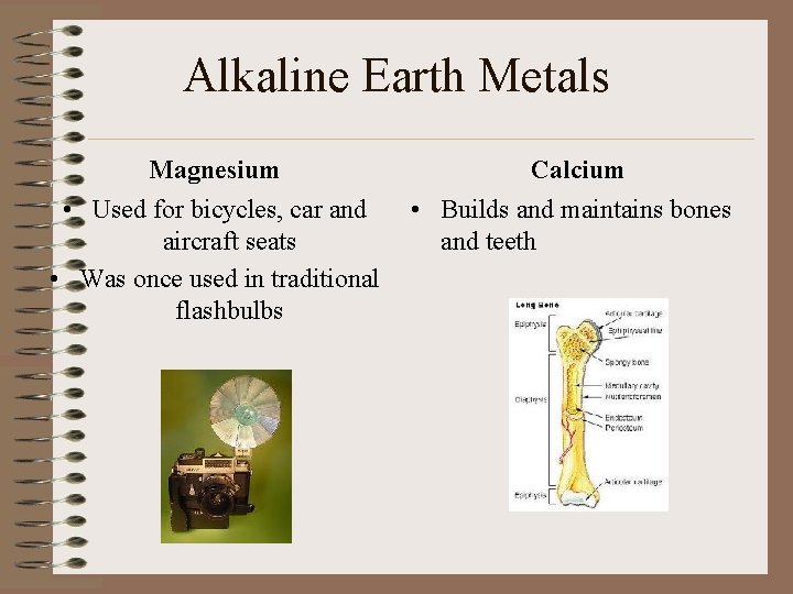 Alkaline Earth Metals Magnesium Calcium • Used for bicycles, car and aircraft seats •