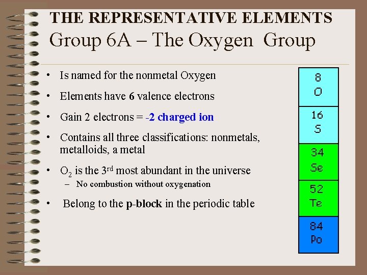 THE REPRESENTATIVE ELEMENTS Group 6 A – The Oxygen Group • Is named for