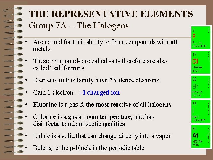 THE REPRESENTATIVE ELEMENTS Group 7 A – The Halogens • Are named for their