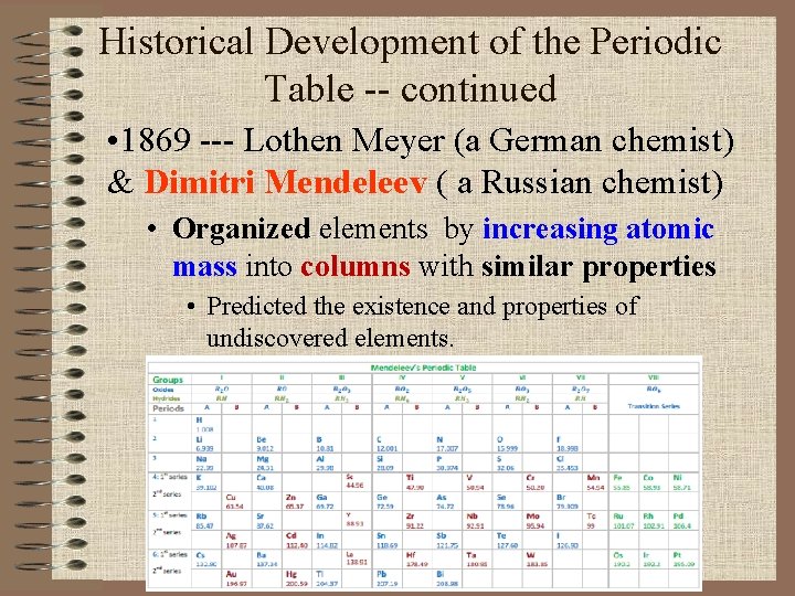Historical Development of the Periodic Table -- continued • 1869 --- Lothen Meyer (a