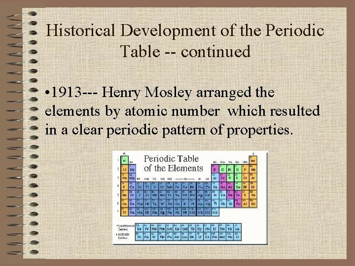 Historical Development of the Periodic Table -- continued • 1913 --- Henry Mosley arranged