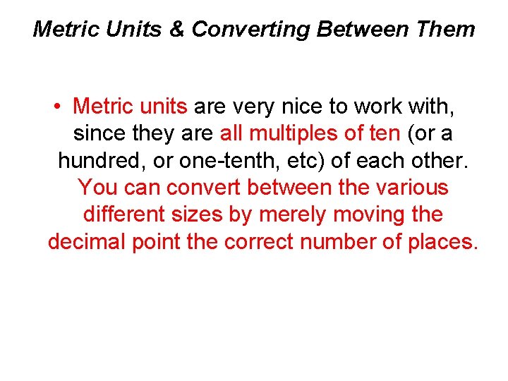 Metric Units & Converting Between Them • Metric units are very nice to work