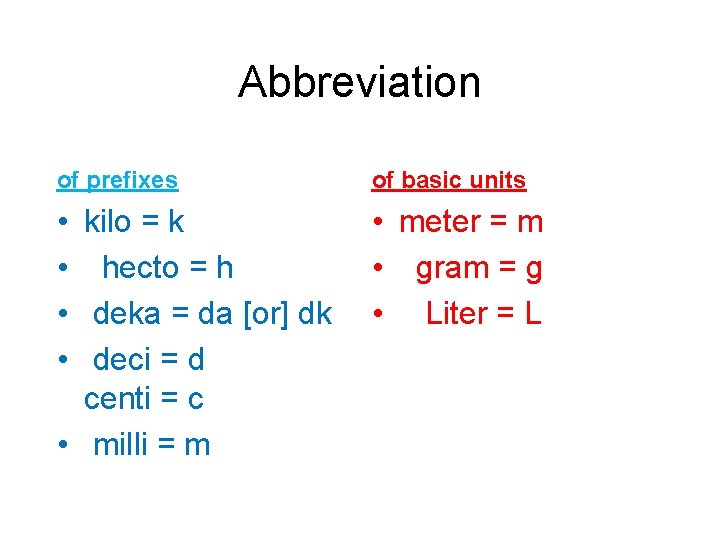 Abbreviation of prefixes of basic units • kilo = k • hecto = h