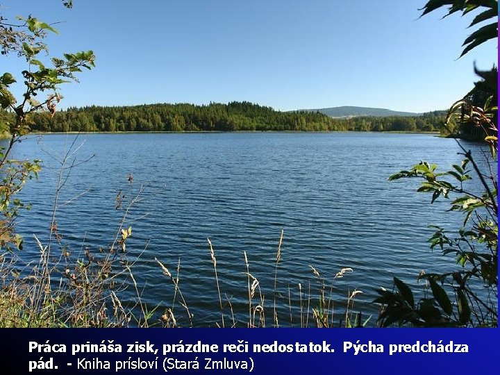 Práca prináša zisk, prázdne reči nedostatok. Pýcha predchádza pád. - Kniha prísloví (Stará Zmluva)