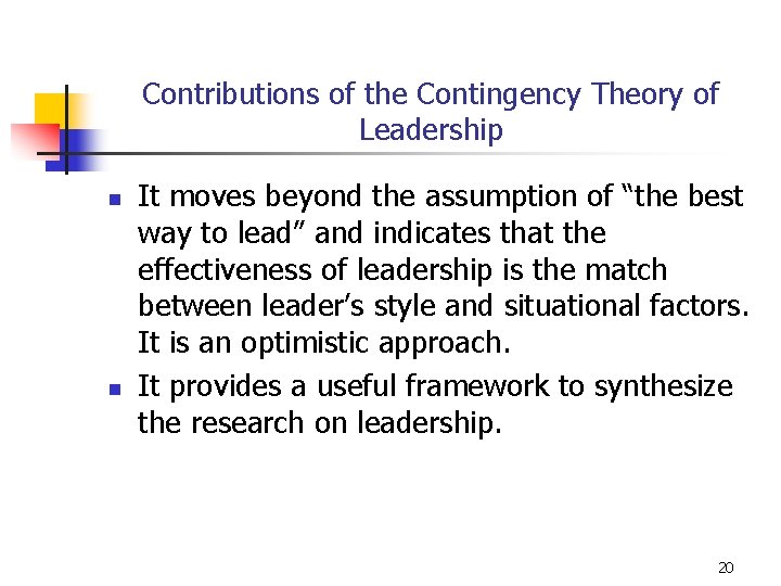 Contributions of the Contingency Theory of Leadership n n It moves beyond the assumption